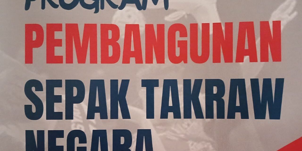 Program Pembangunan Sepak Takraw Negara (NSDP) kembangkan bakat akar umbi